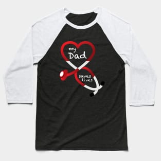 My Dad Saves Lives Baseball T-Shirt